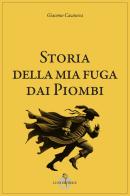 Storia della mia fuga dai piombi di Giacomo Casanova edito da Luni Editrice