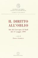 Il diritto all'oblio. Atti del Convegno di studi (17 maggio 1997) edito da Edizioni Scientifiche Italiane