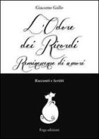 L' odore dei ricordi. Reminescenze di amori. Racconti e scritti di Giacomo Gallo edito da ERGA