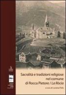 Sacralità e tradizioni religiose nel comune di Rocca Pietore/La Ròcia edito da Cierre Edizioni