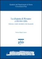 La disputa di Rosano (1203/04-1209). Edizione e studio introduttivo dei documenti di Veronica Bagnai Losacco edito da Plus