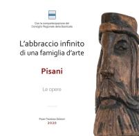 L' abbraccio infinito di una famiglia d'arte. Pisani. Le opere. Ediz. illustrata edito da Pisani T.