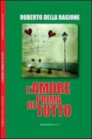 L' amore prima di tutto di Roberto Della Ragione edito da Giammarino