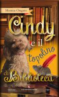 Cindy e il topolino di biblioteca. Ediz. illustrata di Monica Ongaro edito da Kimerik