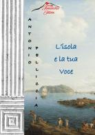 L' isola e la tua voce di Antonio Pelliccia edito da Tomarchio