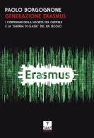 Generazione Erasmus. I cortigiani della società del capitale e la «guerra di classe» del XXI secolo di Paolo Borgognone edito da Oaks Editrice