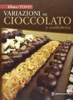 Variazioni su cioccolato e confetteria di Eliseo Tonti edito da Chiriotti