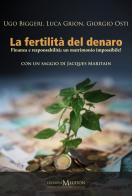 La fertilità del denaro. Finanza e responsabilità. Un matrimonio impossibile? di Ugo Biggeri, Luca Grion, Giorgio Osti edito da Edizioni Meudon