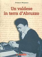 Un valdese in terra d'Abruzzo di Franco N. Monaco edito da Edizioni Liberetà