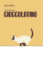 Vi presento Cioccolatino di Mauro Milan edito da Youcanprint