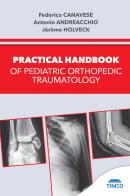 Practical handbook of pediatric orthopedic traumatology di Federico Canavese, Antonio Andreacchio, Jérôme Holveck edito da Timeo