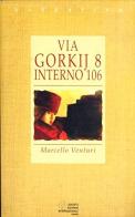 Via Gorkij 8, interno 106 di Marcello Venturi edito da SEI