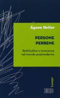 Persone perbene. Rettitudine e innocenza nel mondo postmoderno di Ágnes Heller edito da EDB