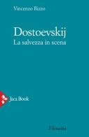 Dostoevskij. La salvezza in scena di Vincenzo Rizzo edito da Jaca Book