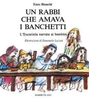 Un Rabbi che amava i banchetti. L'eucaristia narrata ai bambini. Ediz. a colori di Enzo Bianchi edito da Marietti 1820