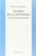 Filosofia della contingenza. Le sfide di Richard Rorty di Rosa Maria Calcaterra edito da Marietti 1820