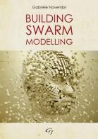 Building swarm modelling di Gabriele Novembri edito da Ginevra Bentivoglio EditoriA