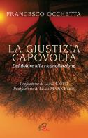 La giustizia capovolta. Dal dolore alla riconciliazione di Francesco Occhetta edito da Paoline Editoriale Libri