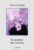 Il respiro del glicine di Francesca Iseppi edito da Le Mezzelane Casa Editrice