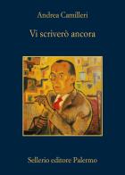 Vi scriverò ancora di Andrea Camilleri edito da Sellerio Editore Palermo