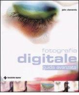 Fotografia digitale. Guida avanzata di John Clements edito da Tecniche Nuove