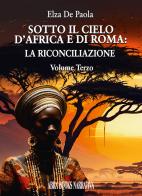 Sotto il cielo d'Africa e di Roma vol. 3 di Elza De Paola, edito da Abrabooks