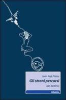 Gli strani percorsi (del destino) di Juan J. Piazze edito da Gruppo Albatros Il Filo