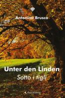 Unter den linden (Sotto i tigli) di Antonina Brusca edito da Aletti