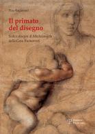 Il primato del disegno. Sedici disegni di Michelangelo dalla casa Buonarroti. Ediz. illustrata di Pina Ragionieri edito da Polistampa