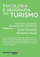 Psicologia e geografia del turismo di Guido Amoretti, Nicoletta Varani edito da libreriauniversitaria.it