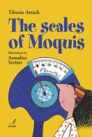 The scales of Moquis di Tiberio Artioli, Annalisa Serino edito da Edizioni Artestampa