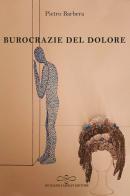 Burocrazie del dolore di Pietro Barbera edito da Giuliano Ladolfi Editore