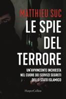 Le spie del terrore di Matthieu Suc edito da HarperCollins Italia