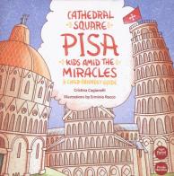 Cathedral Square Pisa. Kids amid the miracles. A child friendly guide di Cristina Cagianelli edito da Pacini Editore