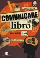 Comunicare il libro. Dalla quarta al web di Silvia Frattini edito da Editrice Bibliografica