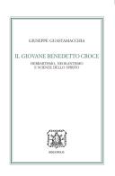 Il giovane Benedetto Croce. Herbartismo, neokantismo e scienze dello spirito di Giuseppe Guastamacchia edito da Bibliopolis