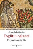 Togliti i calzari. Per avvicinarsi a Dio di Cesare Falletti edito da Effatà