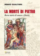 La morte di Pietro. Breve storia di amore e libertà di Renzo Gualtieri edito da Sometti