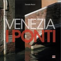 Venezia. I ponti. Ediz. illustrata di Daniele Resini edito da VenicePhotoBooks