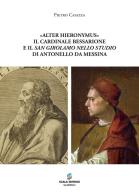 «Alter Hieronymus». Il cardinale Bessarione e il «San Girolamo nello studio» di Antonello da Messina di Pietro Caiazza edito da Scala (Sarno)