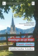 Gesinga as be biar-Canti cimbri-Zimbrische Lieder. Zimbarkorale. Corale Polifonica Cimbra-Zimbrischer Chor. Ediz. bilingue. Con CD-Audio edito da Centro Documentazione Luserna