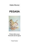 Pegasa. Rinata dalle acque-Renacida de las aguas di Hebe Munoz edito da ilmiolibro self publishing