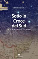Sotto la Croce del Sud. Un agronomo all'equatore di Antonio Angiolillo edito da Varum Editore