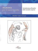 Anatomia per il movimento. Introduzione all'analisi delle tecniche corporee. Ediz. illustrata di Blandine Calais-Germain edito da Epsylon (Roma)