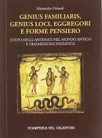 Genius familiaris, genius loci, eggregori e forme pensiero. Culto degli antenati nel mondo antico e trasmissione iniziatica di Alessandro Orlandi edito da Stamperia del Valentino