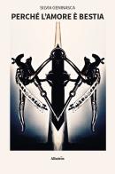Perché l'amore è bestia di Silvia Geninasca edito da Gruppo Albatros Il Filo