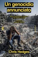 Un genocidio annunciato. Storie di sopravvivenza e resistenza nella Palestina occupata di Chris Hedges edito da Fazi