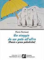 Un viaggio da un polo all'altro (Poesie e prose poliedriche) di Flavio Trevisani edito da Edizioni DivinaFollia