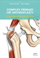 Complex primary hip arthroplasty. Surgical approaches and procedures di Sergio Candiotto, Pietro Ruggieri edito da Timeo