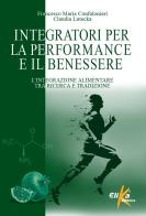 Integratori per la performance e il benessere. L'integrazione alimentare tra ricerca e tradizione di Francesco Maria Confalonieri, Claudia Lutecka edito da Elika